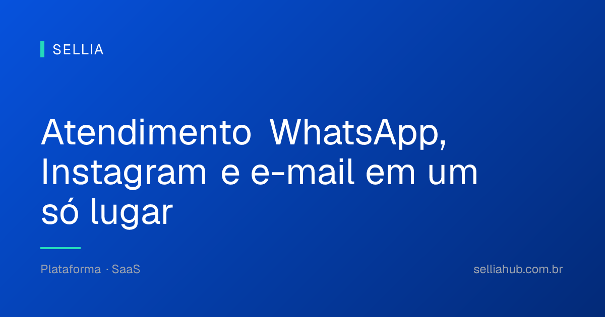 SelliaHub — Atendimento WhatsApp, Instagram e e-mail em um só lugar